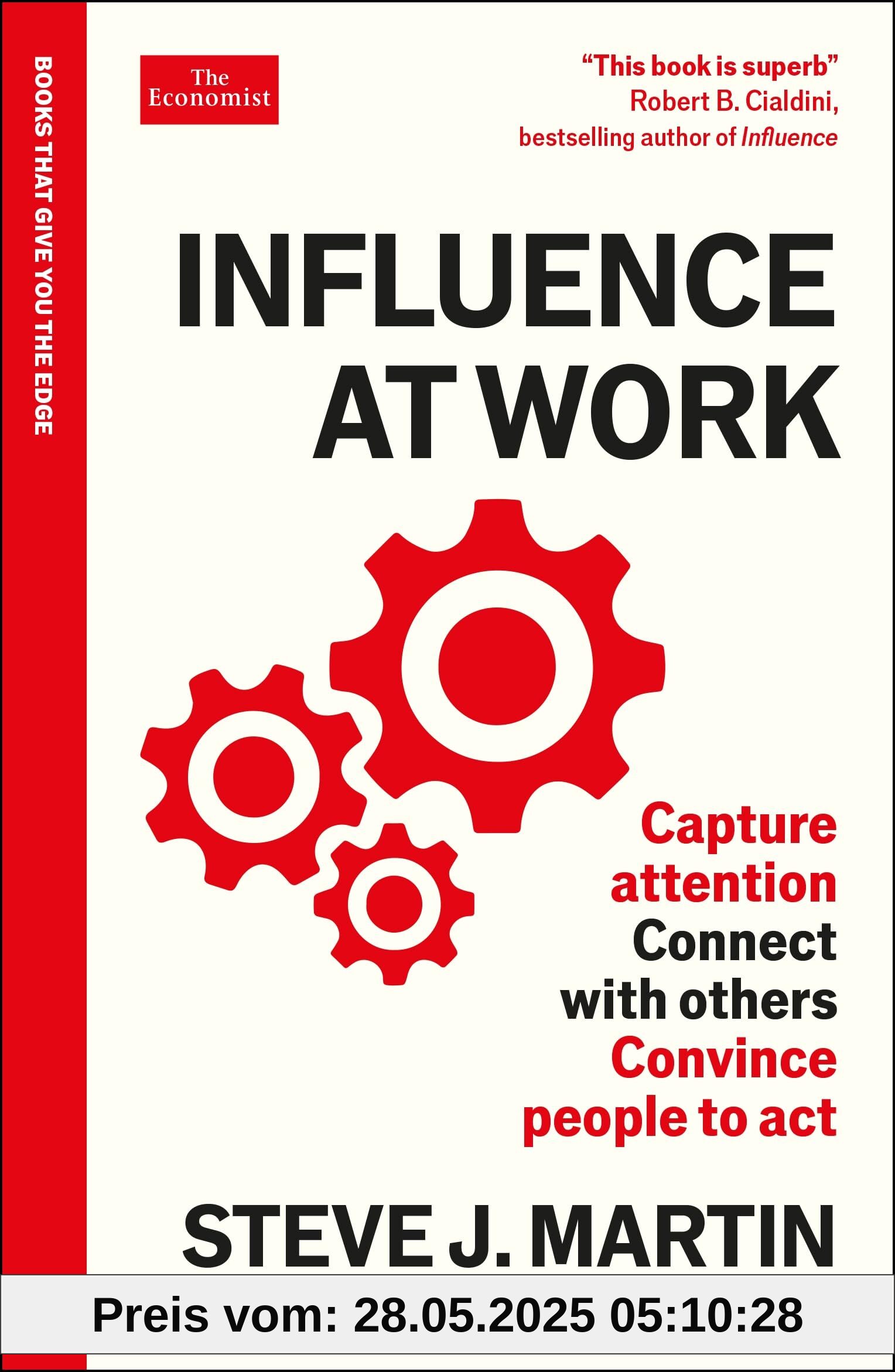 Influence at Work: Capture attention, connect with others, convince people to act: An Economist Edge book