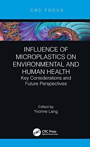 Influence of Microplastics on Environmental and Human Health: Key Considerations and Future Perspectives von CRC Press