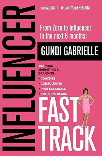 Influencer Fast Track: From Zero to Influencer in the next 6 Months!: 10X Your Marketing & Bra... Influencer Fast Track: From Zero to Influencer in the next 6 Months!: 10X Your Marketing & Bra...