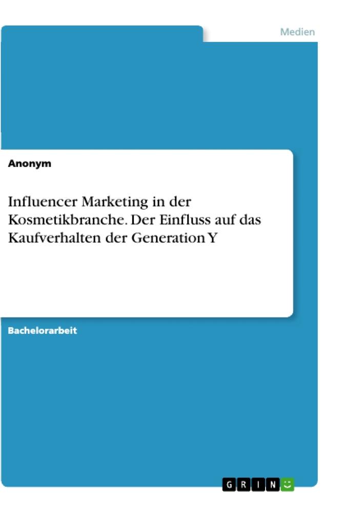 Influencer Marketing in der Kosmetikbranche. Der Einfluss auf das Kaufverhalten der Generation Y von GRIN Verlag