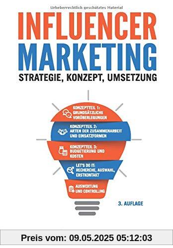 Influencer-Marketing: Strategie - Konzept - Umsetzung. Incl. rechtlicher Rahmen, viele echte Praxisbeispiele, Plattformen- und Tool-Übersicht.