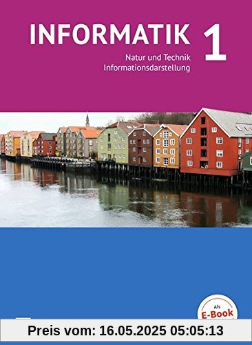 Informatik (Oldenbourg) - Gymnasium Bayern - Ausgabe 2017: Band 1 - Natur und Technik: Informationsdarstellung: Schülerbuch