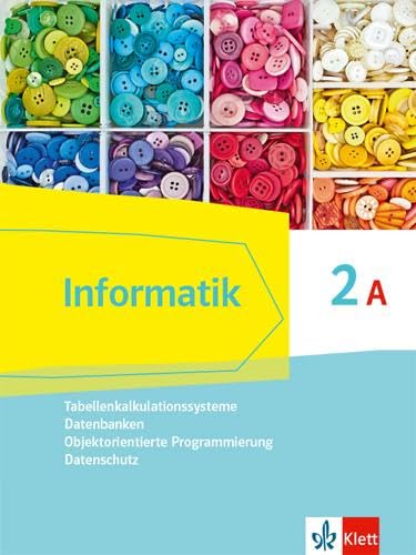 Informatik 2A (Tabellenkalkulationssysteme, Datenbanken, Objektorientierte Programmierung, Datenschutz). Ausgabe Bayern: Schulbuch Klasse 9 von Klett