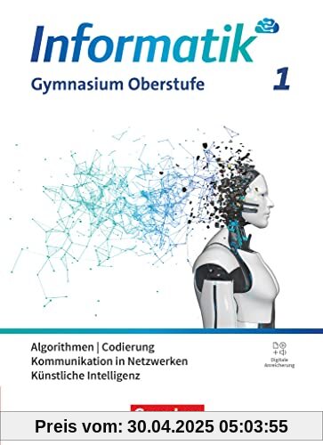 Informatik - Allgemeine Ausgabe - gymnasiale Oberstufe - Band 1: Algorithmen, Codierung, Kommunikation in Netzwerken, Künstliche Intelligenz - Schulbuch Informatik - Allgemeine Ausgabe - gymnasiale Oberstufe - Band 1: Algorithmen, Codierung, Kommunikation in Netzwerken, Künstliche Intelligenz - Schulbuch