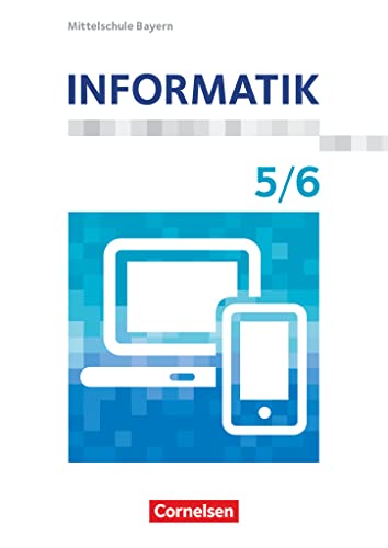 Informatik - Mittelschule Bayern - 5./6. Jahrgangsstufe: Schulbuch von Cornelsen Verlag GmbH