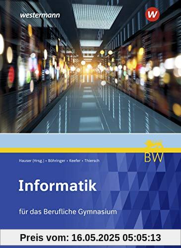 Informatik für Berufliche Gymnasien in Baden-Württemberg: Schülerband: Ausgabe für Berufliche Gymnasien in Baden-Württemberg / Schülerband ... Berufliche Gymnasien in Baden-Württemberg)