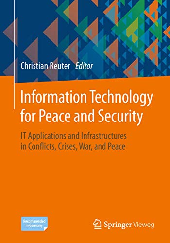 Information Technology for Peace and Security: IT Applications and Infrastructures in Conflicts, Crises, War, and Peace
