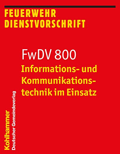 Informations- und Kommunikationstechnik im Einsatz: FwDV 800 (Feuerwehr-Dienstvorschriften (FWDV), 800, Band 800)