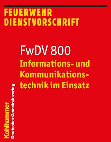 Informations- und Kommunikationstechnik im Einsatz: FwDV 800 (Feuerwehr-Dienstvorschriften (FWDV), 800, Band 800) von Deutscher Gemeindeverlag