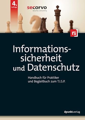 Informationssicherheit und Datenschutz: Handbuch für Praktiker und Begleitbuch zum T.I.S.P. von dpunkt.verlag GmbH