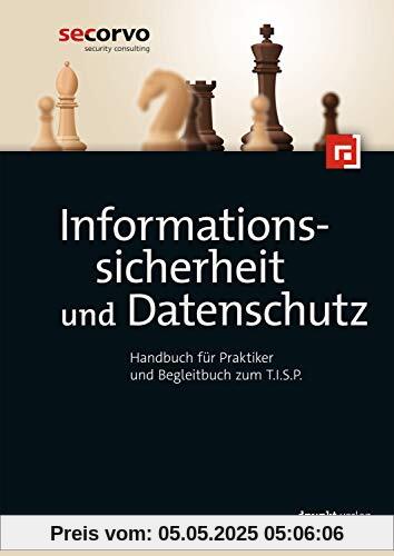 Informationssicherheit und Datenschutz: Handbuch für Praktiker und Begleitbuch zum T.I.S.P.