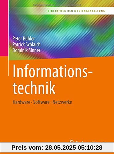 Informationstechnik: Hardware – Software – Netzwerke (Bibliothek der Mediengestaltung)