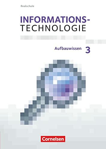Informationstechnologie - Realschule Bayern - 7.-10. Schuljahr: Aufbauwissen 3 - Schulbuch Informationstechnologie - Realschule Bayern - 7.-10. Schuljahr: Aufbauwissen 3 - Schulbuch