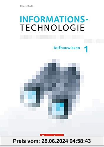 Informationstechnologie - Realschule Bayern: 7.-10. Schuljahr - Aufbauwissen 1: Schülerbuch