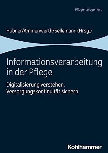 Informationsverarbeitung in der Pflege: Digitalisierung verstehen, Versorgungskontinuität sichern von W. Kohlhammer GmbH
