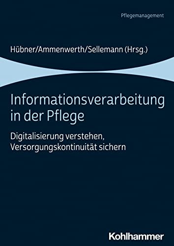 Informationsverarbeitung in der Pflege: Digitalisierung verstehen, Versorgungskontinuität sichern von Kohlhammer