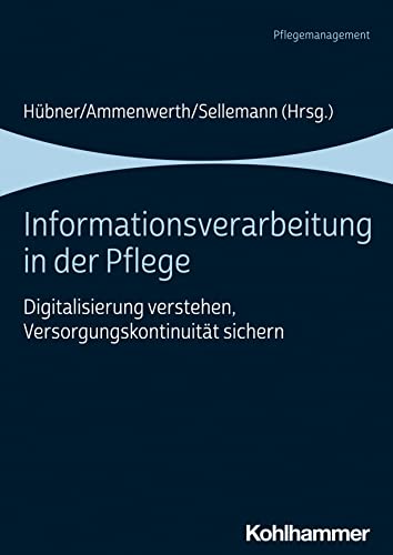 Informationsverarbeitung in der Pflege: Digitalisierung verstehen, Versorgungskontinuität sichern