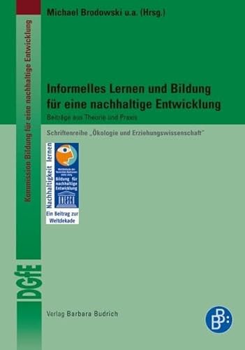 Informelles Lernen und Bildung für eine nachhaltige Entwicklung. Beiträge aus Theorie und Praxis (Schriftenreihe „Ökologie und Erziehungswissenschaft“ ... für Erziehungswissenschaft (DGfE))