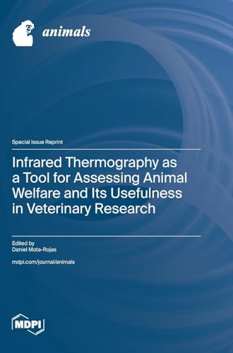 Infrared Thermography as a Tool for Assessing Animal Welfare and Its Usefulness in Veterinary Research von MDPI AG