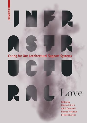 Infrastructural Love: Caring for Our Architectural Support Systems von Birkhäuser