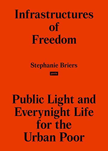 Infrastructures of Freedom: Public Light and Everynight Life on a Southern City's Margins von JOVIS