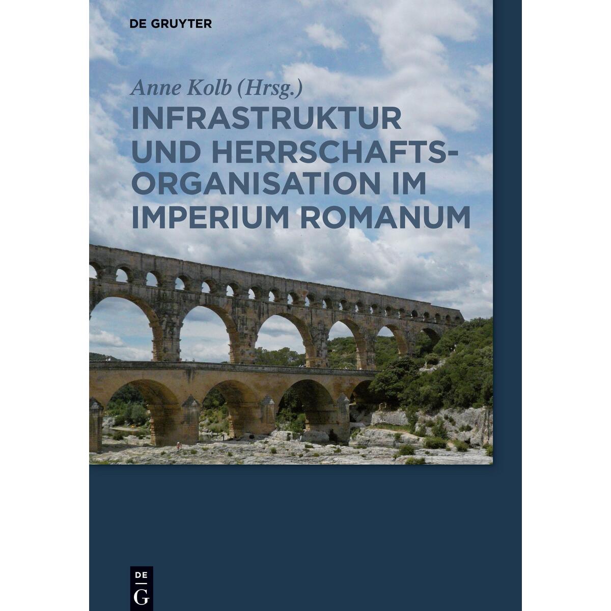 Infrastruktur und Herrschaftsorganisation im Imperium Romanum Infrastruktur und Herrschaftsorganisation im Imperium Romanum von De Gruyter Akademie Forschung