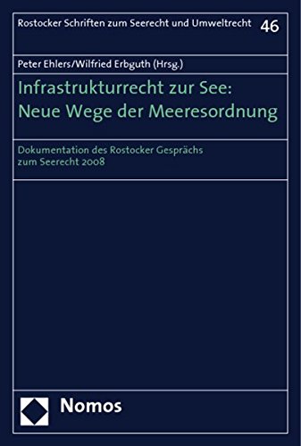 Infrastrukturrecht zur See: Neue Wege der Meeresordnung: Dokumentation des Rostocker Gesprächs zum Seerecht 2008 von Nomos