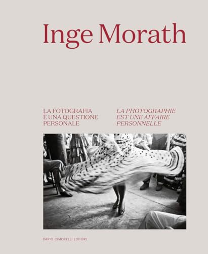 Inge Morath. La fotografia è una questione personale-La photographie est une affaire personnelle. Ediz. bilingue von Dario Cimorelli Editore