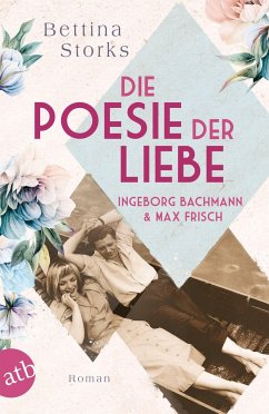 Ingeborg Bachmann und Max Frisch - Die Poesie der Liebe / Berühmte Paare - große Geschichten Bd.3 von Aufbau TB