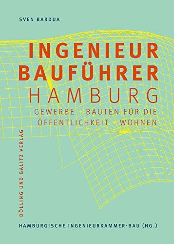 Ingenieurbauführer Hamburg: Gewerbe, Bauten für die Öffentlichkeit, Wohnen (Schriftenreihe des...