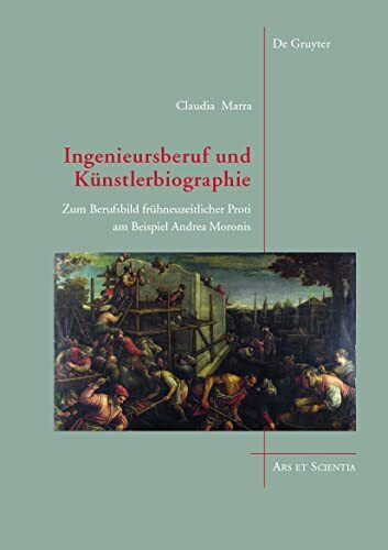 Ingenieursberuf und Künstlerbiographie: Zum Berufsbild frühneuzeitlicher Proti am Beispiel And...