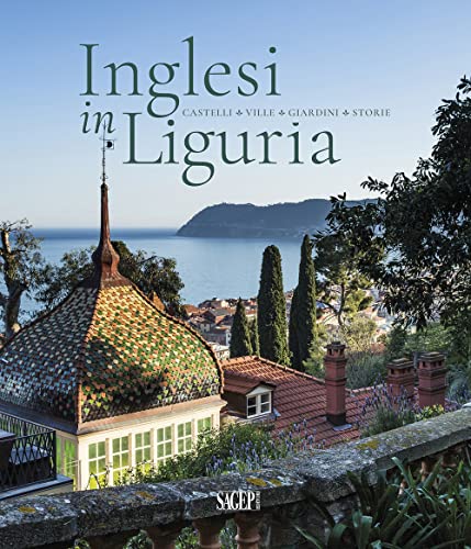 Inglesi in Liguria. Castelli, ville, giardini, storie. Ediz. a colori von SAGEP