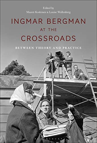 Ingmar Bergman at the Crossroads: Between Theory and Practice von Bloomsbury Academic