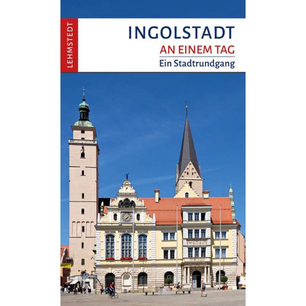 Ingolstadt an einem Tag von Lehmstedt Verlag