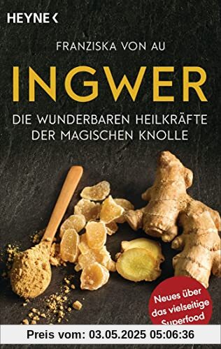 Ingwer: Die wunderbaren Heilkräfte der magischen Knolle - Neues über das vielseitige Superfood Ingwer: Die wunderbaren Heilkräfte der magischen Knolle - Neues über das vielseitige Superfood