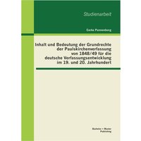Inhalt und Bedeutung der Grundrechte der Paulskirchenverfassung von 1848/49 für die deutsche Verfassungsentwicklung im 19. und 20. Jahrhundert