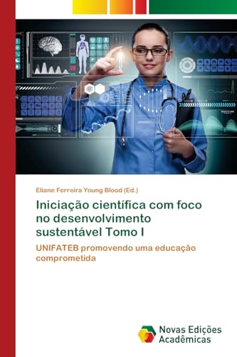Iniciação científica com foco no desenvolvimento sustentável Tomo I: UNIFATEB promovendo uma educação comprometida von Novas Edições Acadêmicas