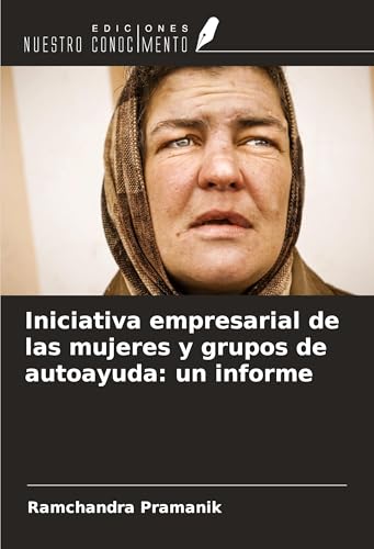 Iniciativa empresarial de las mujeres y grupos de autoayuda: un informe von Ediciones Nuestro Conocimiento