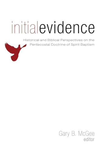 Initial Evidence: Historical and Biblical Perspectives on the Pentecostal Doctrine of Spirit Baptism Initial Evidence: Historical and Biblical Perspectives on the Pentecostal Doctrine of Spirit Baptism von Wipf & Stock Publishers