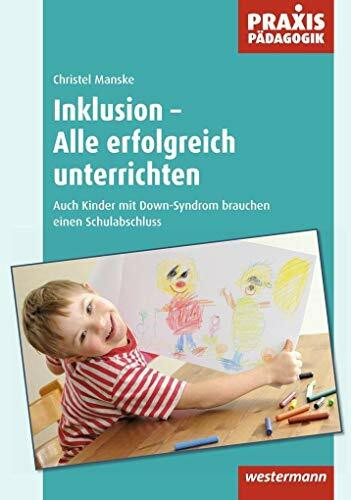 Inklusion - Alle erfolgreich unterrichten: Auch Kinder mit Down-Syndrom brauchen einen Schulab...