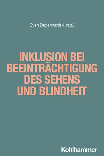 Inklusion bei Beeinträchtigung des Sehens und Blindheit (Inklusion in Schule und Gesellschaft) von W. Kohlhammer GmbH
