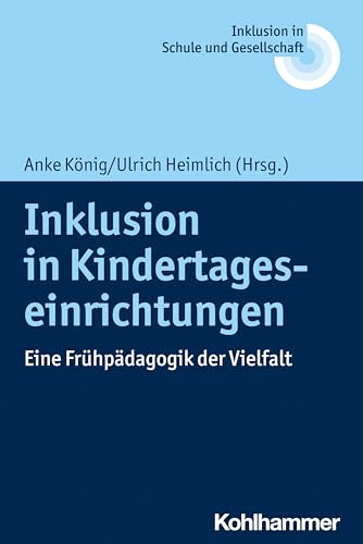 Inklusion in Kindertageseinrichtungen: Eine Frühpädagogik der Vielfalt (Inklusion in Schule und Gesellschaft, 13, Band 13) von Kohlhammer
