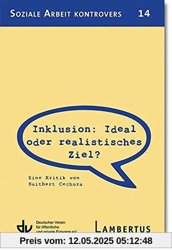 Inklusion: Ideal oder realistisches Ziel?: Eine Kritik von Suitbert Cechura (Soziale Arbeit kontrovers)