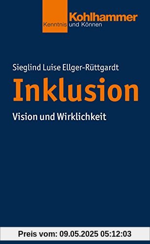 Inklusion: Vision und Wirklichkeit (Kohlhammer Kenntnis und Können)