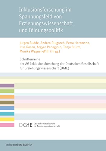 Inklusionsforschung im Spannungsfeld von Erziehungswissenschaft und Bildungspolitik (Schriftenreihe der AG Inklusionsforschung der Deutschen Gesellschaft für Erziehungswissenschaft (DGfE))