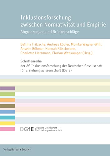 Inklusionsforschung zwischen Normativität und Empirie: Abgrenzungen und Brückenschläge (Schriftenreihe der AG Inklusion der Deutschen Gesellschaft für ... für Erziehungswissenschaft (DGfE)) von Verlag Barbara Budrich