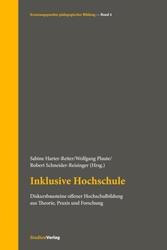 Inklusive Hochschule: Diskursbausteine offener Hochschulbildung aus Theorie, Praxis und Forschung (Kreuzungspunkte pädagogischer Bildung) von Studienverlag GmbH