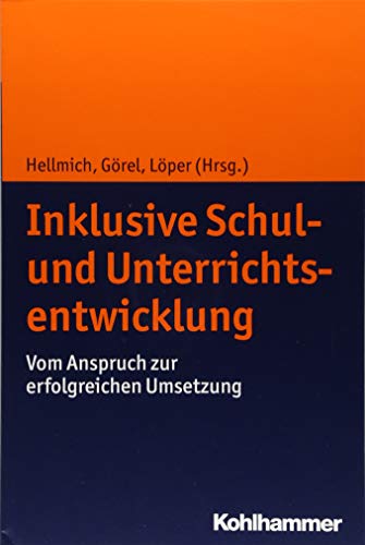 Inklusive Schul- und Unterrichtsentwicklung: Vom Anspruch zur erfolgreichen Umsetzung Inklusive Schul- und Unterrichtsentwicklung: Vom Anspruch zur erfolgreichen Umsetzung