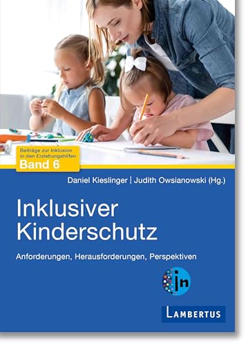 Inklusiver Kinderschutz: Anforderungen, Herausforderungen, Perspektiven