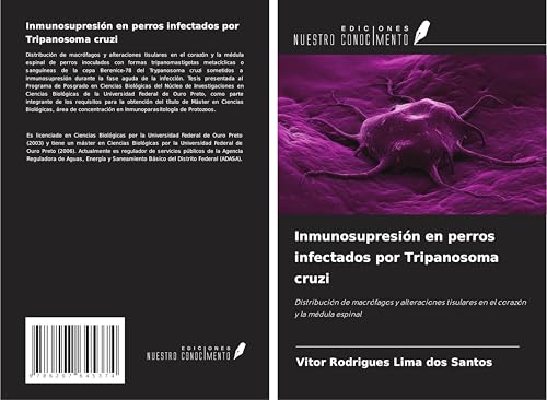 Inmunosupresión en perros infectados por Tripanosoma cruzi: Distribución de macrófagos y alteraciones tisulares en el corazón y la médula espinal von Ediciones Nuestro Conocimiento